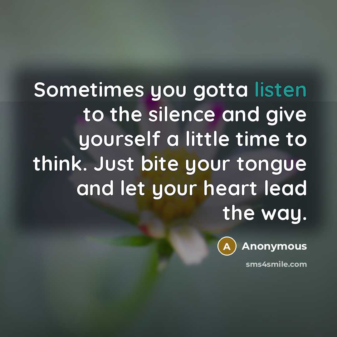 “Sometimes you gotta listen to the silence and give yourself…” quote by Anonymous