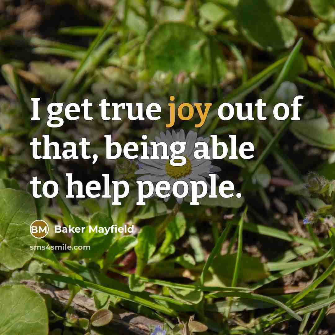 “I get true joy out of that, being able to…” quote by Baker Mayfield