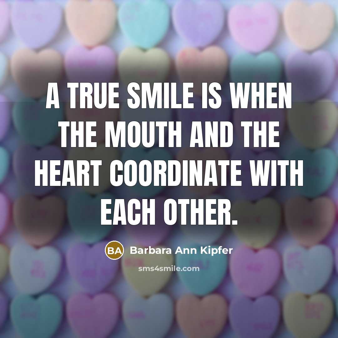 “A true smile is when the mouth and the heart…” quote by Barbara Ann Kipfer