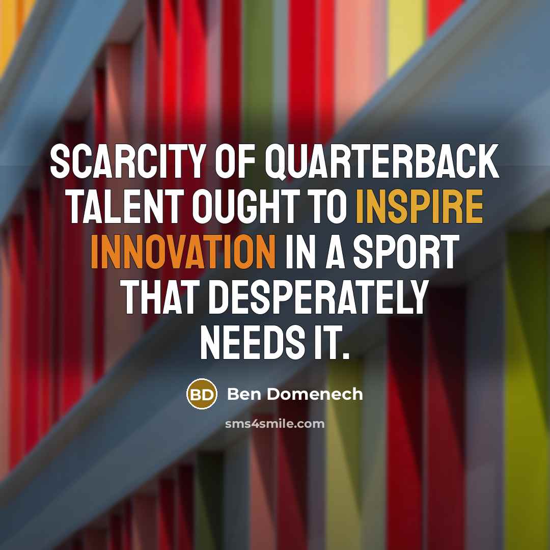 “Scarcity of quarterback talent ought to inspire innovation in a…” quote by Ben Domenech
