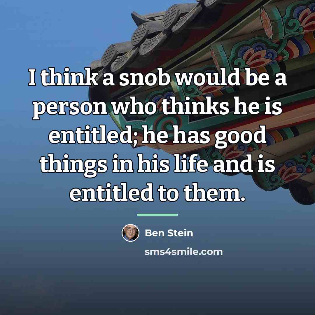 “I think a snob would be a person who thinks…” quote by Ben Stein