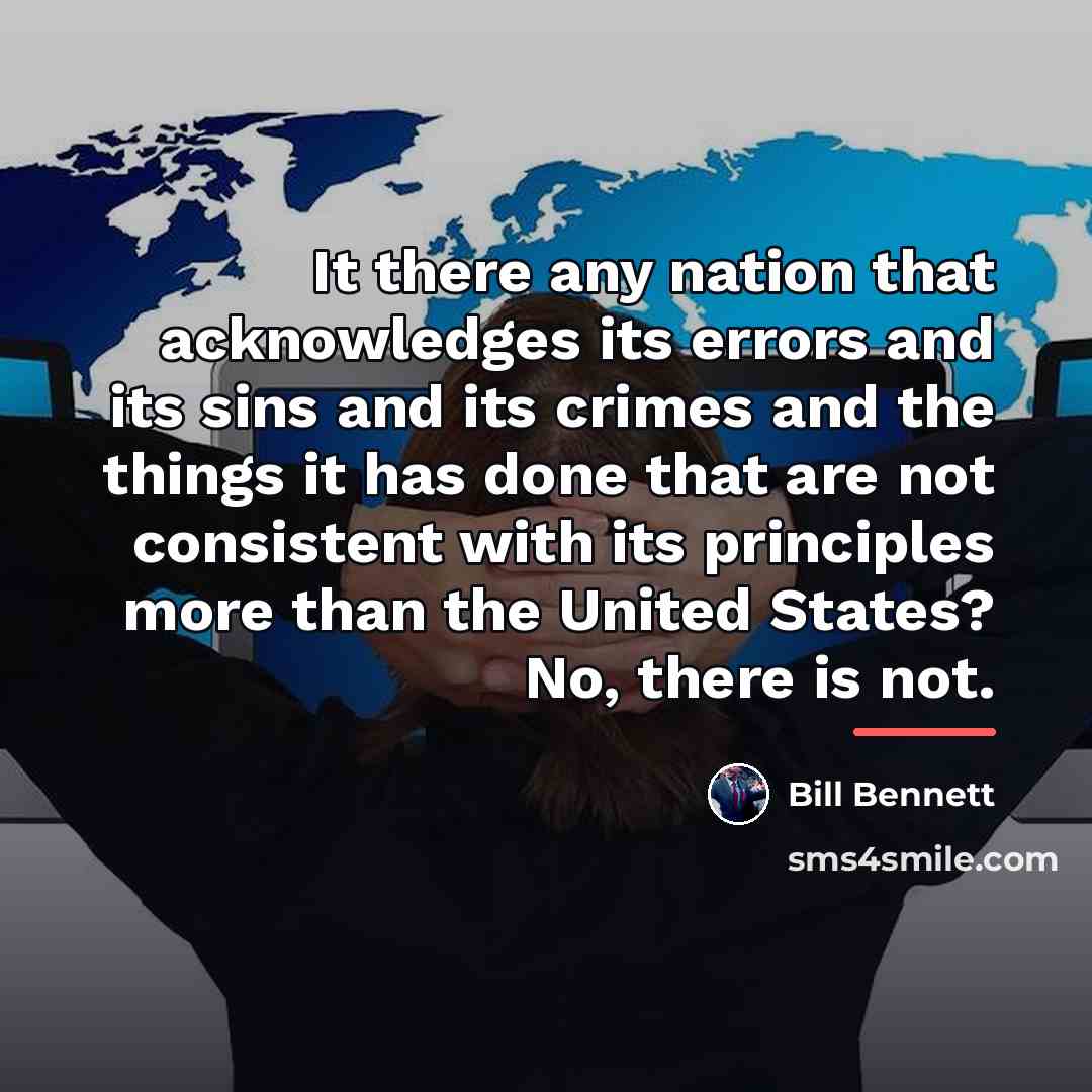 “It there any nation that acknowledges its errors and its…” quote by Bill Bennett