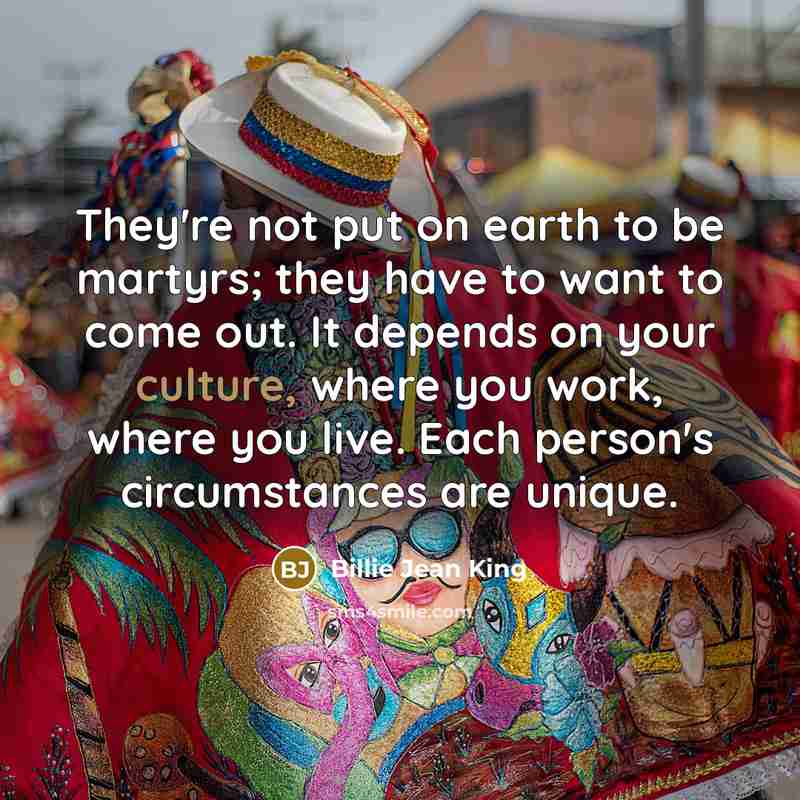 “They're not put on earth to be martyrs; they have…” quote by Billie Jean King