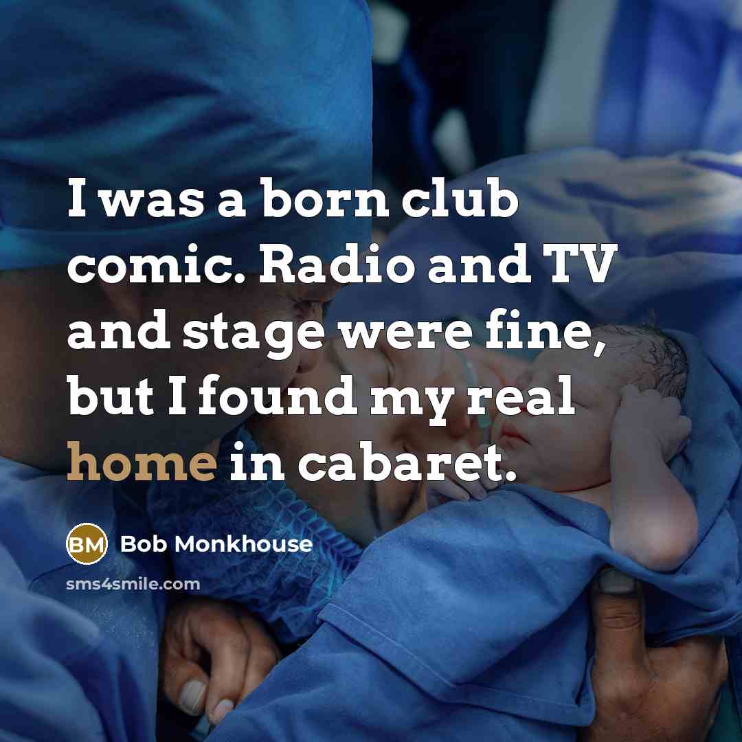 “I was a born club comic. Radio and TV and…” quote by Bob Monkhouse