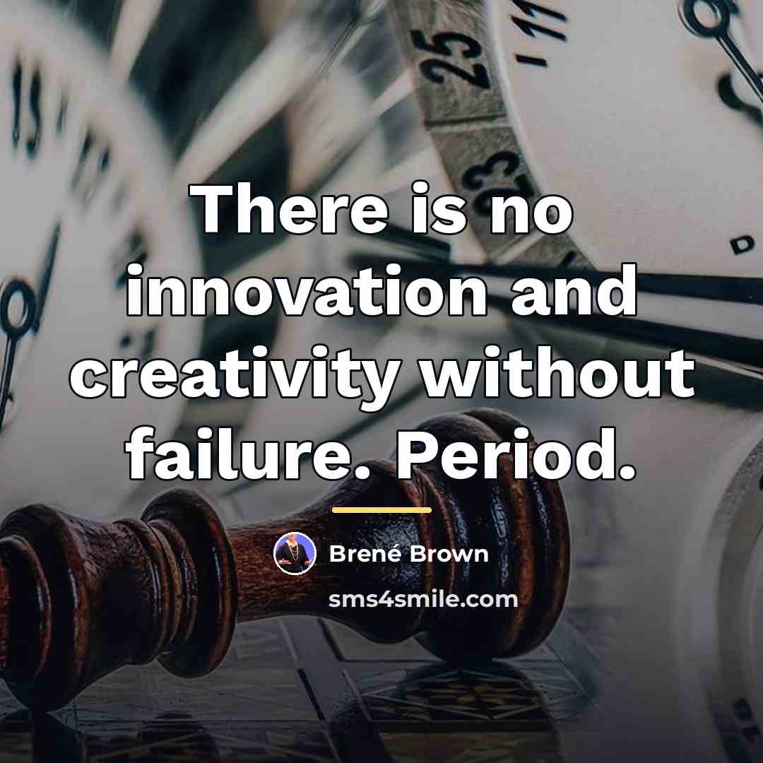 “There is no innovation and creativity without failure. Period.…” quote by Brené Brown