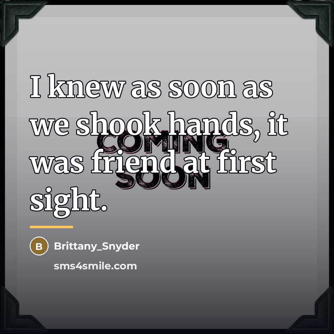 “I knew as soon as we shook hands, it was…” quote by Brittany_Snyder