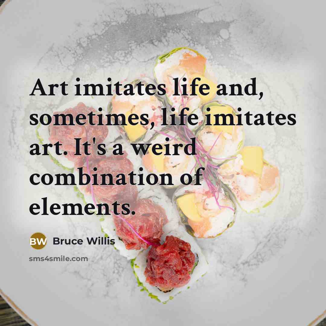 “Art imitates life and, sometimes, life imitates art. It's a…” quote by Bruce Willis