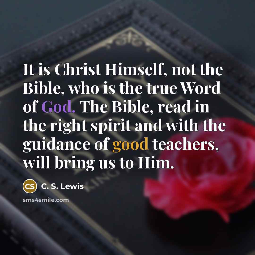 “It is Christ Himself, not the Bible, who is the…” quote by C. S. Lewis