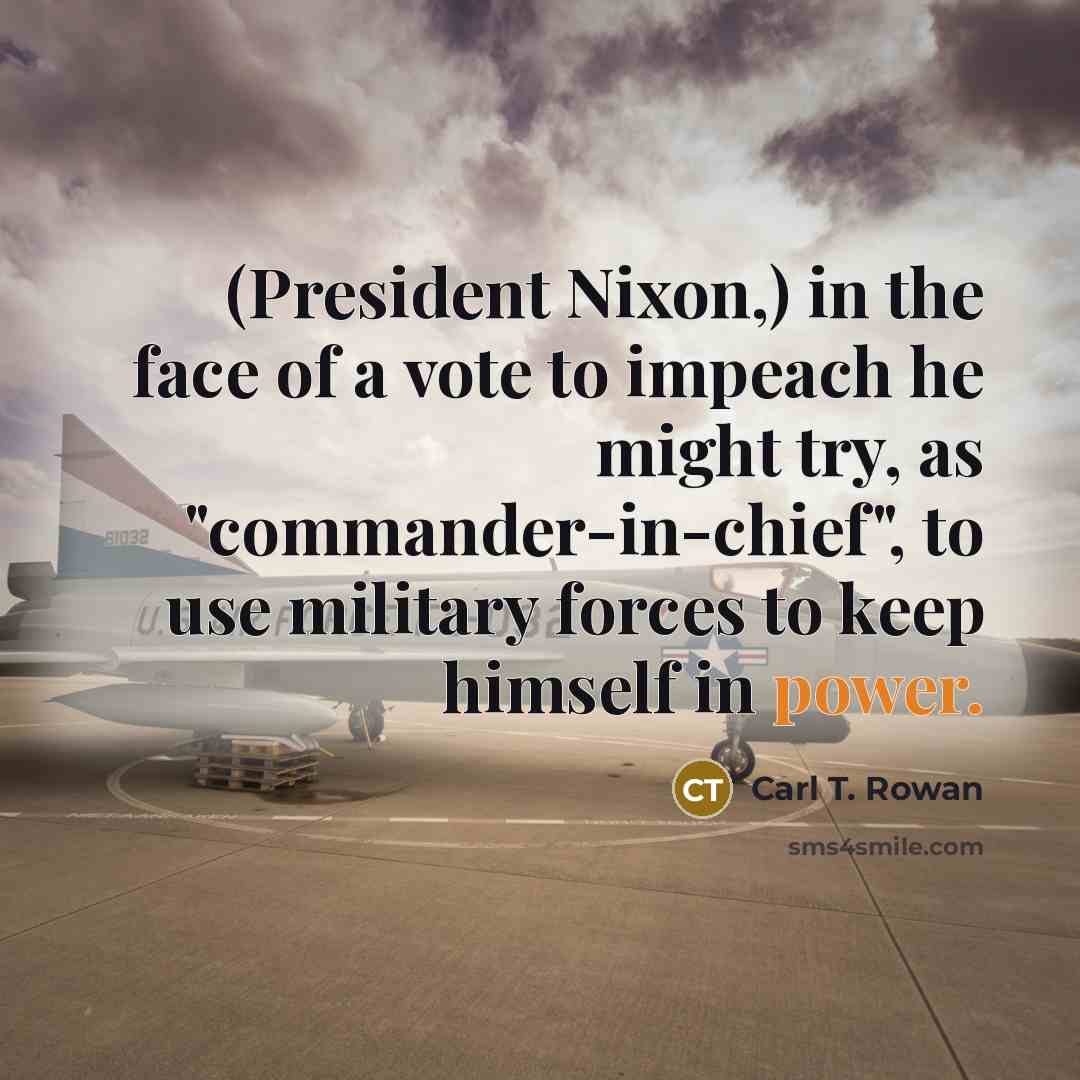 “(President Nixon,) in the face of a vote to impeach…” quote by Carl T. Rowan