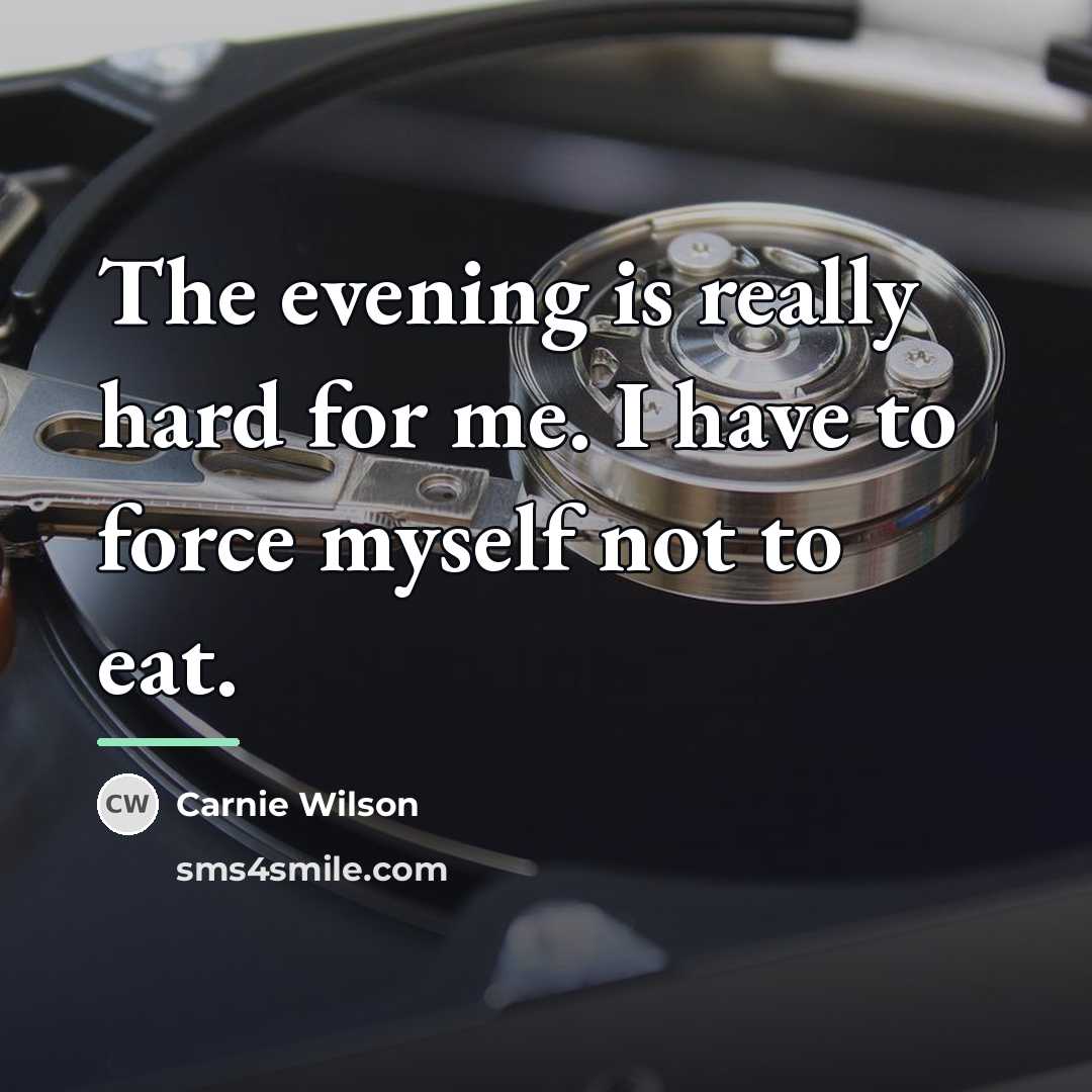 “The evening is really hard for me. I have to…” quote by Carnie Wilson