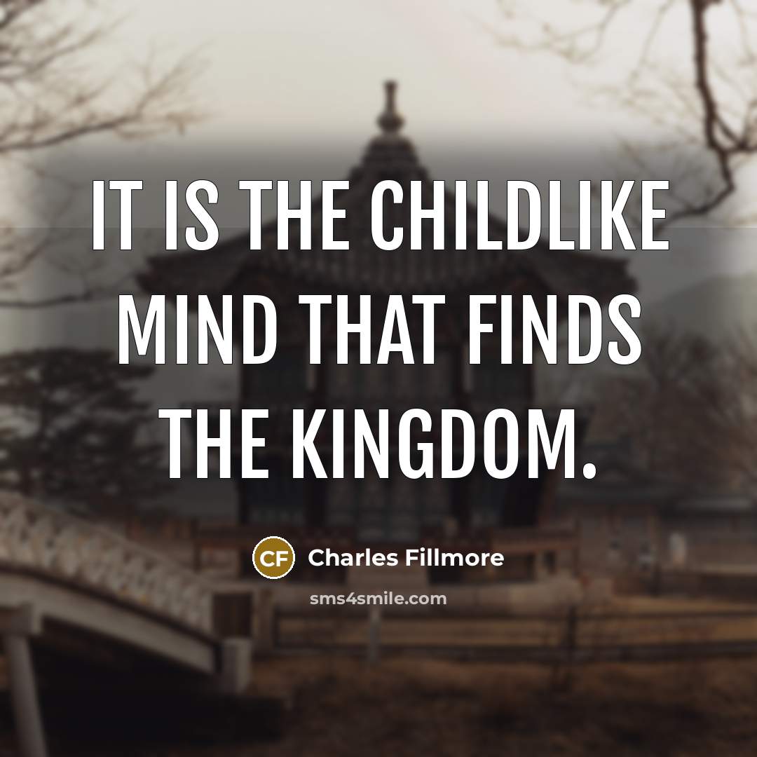 “It is the childlike mind that finds the kingdom.…” quote by Charles Fillmore