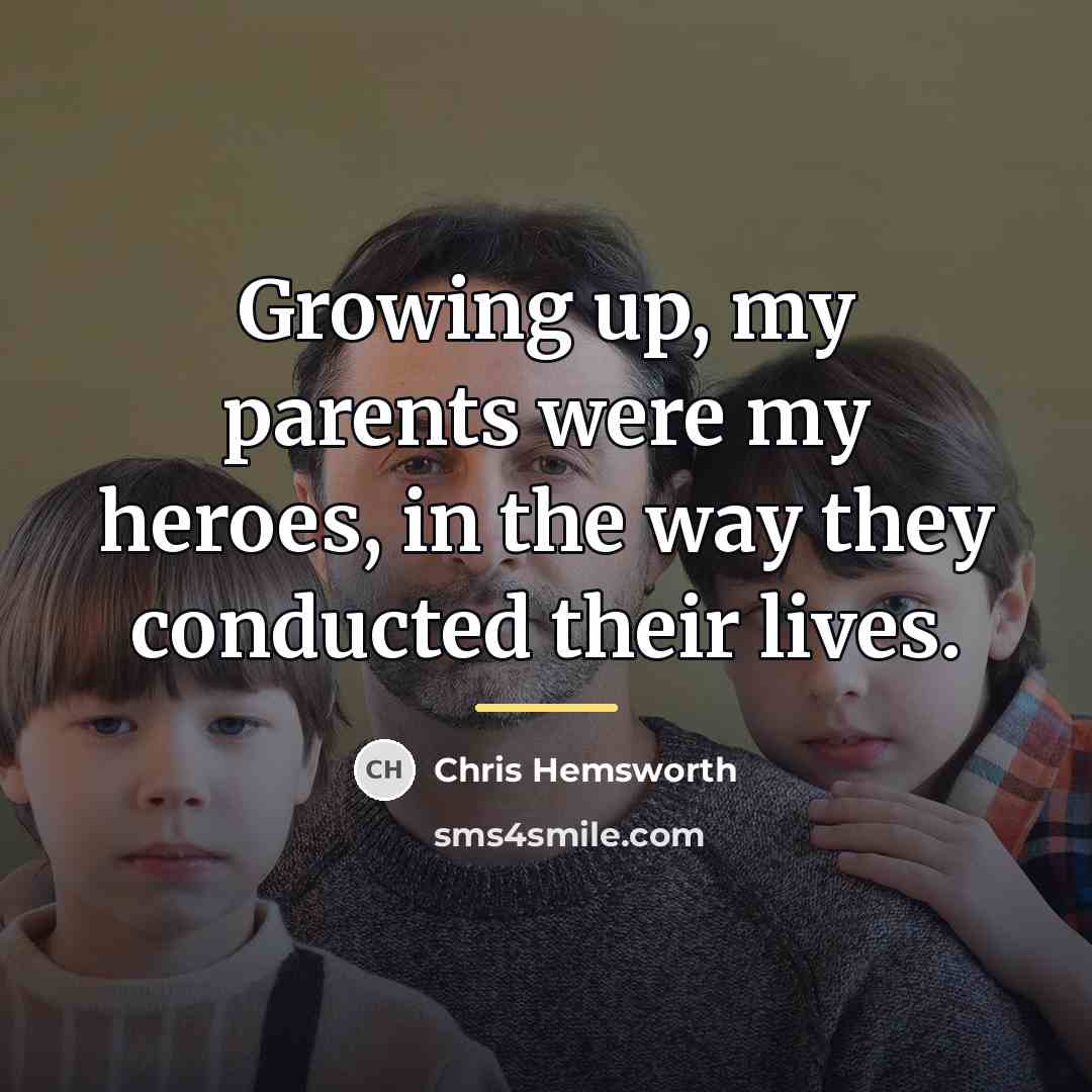 “Growing up, my parents were my heroes, in the way…” quote by Chris Hemsworth