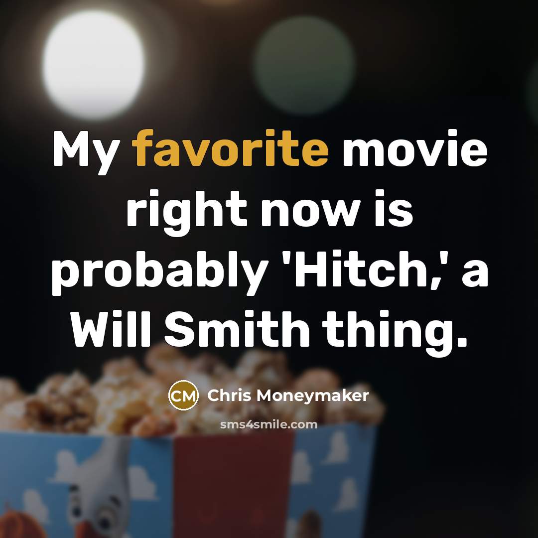 “My favorite movie right now is probably 'Hitch,' a Will Smith thing.” quote by Chris Moneymaker