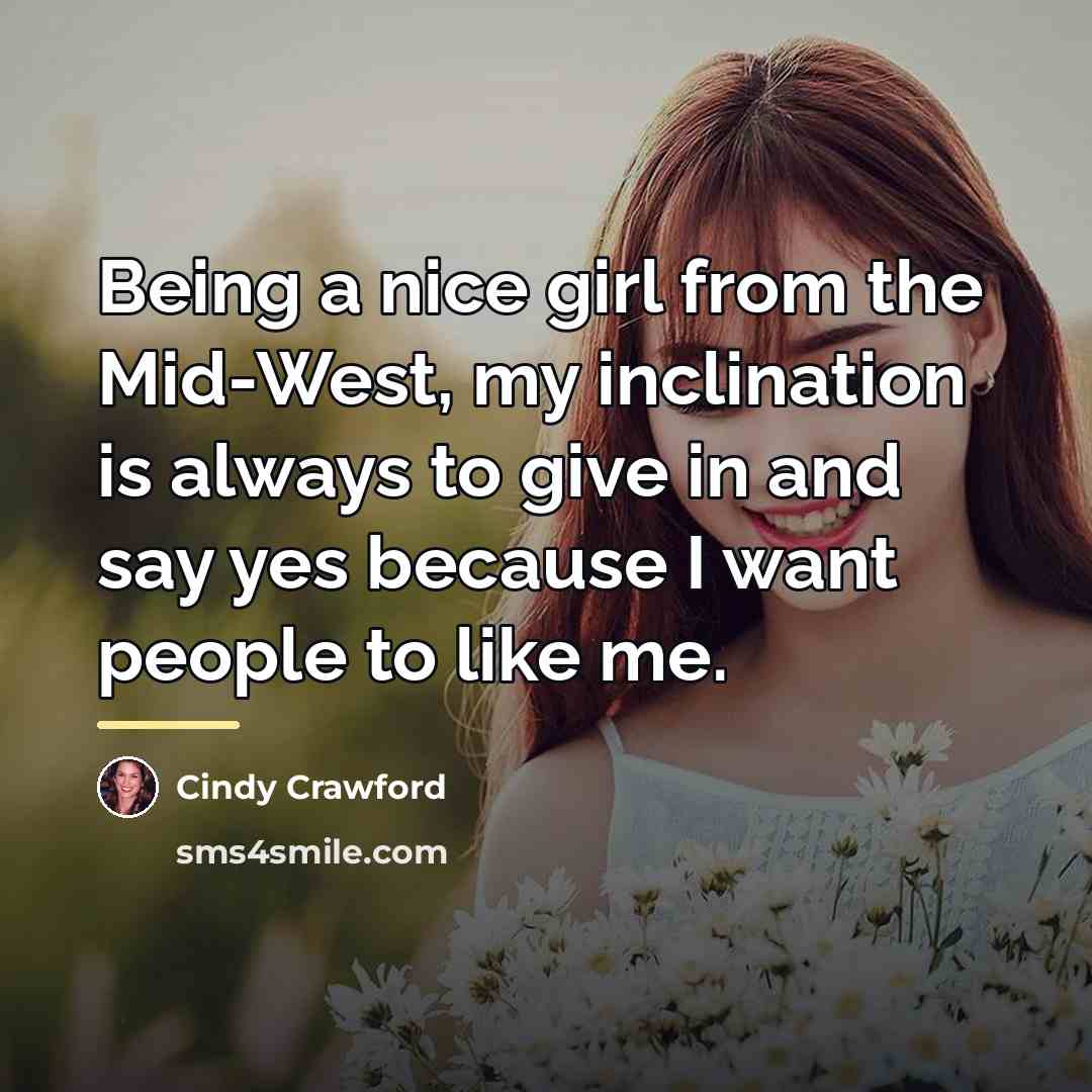 “Being a nice girl from the Mid-West, my inclination is…” quote by Cindy Crawford