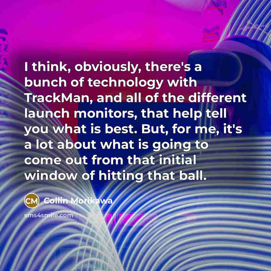 “I think, obviously, there's a bunch of technology with TrackMan,…” quote by Collin Morikawa