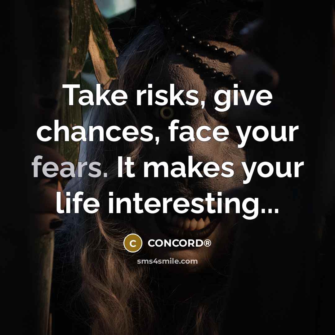 “Take risks, give chances, face your fears. It makes your life interesting...” quote by CONCORD®