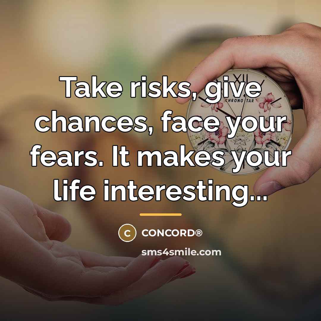 “Take risks, give chances, face your fears. It makes your…” quote by CONCORD®