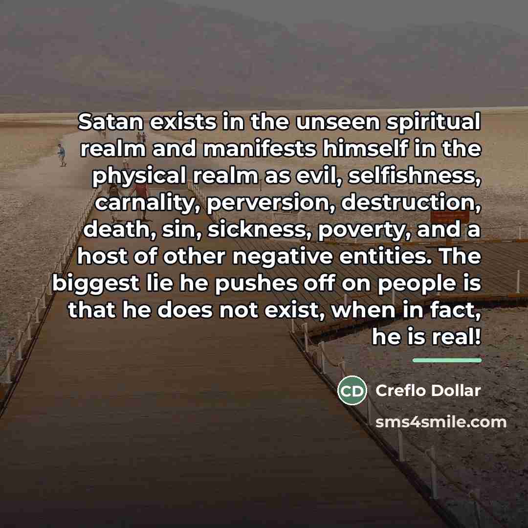 “Satan exists in the unseen spiritual realm and manifests himself…” quote by Creflo Dollar