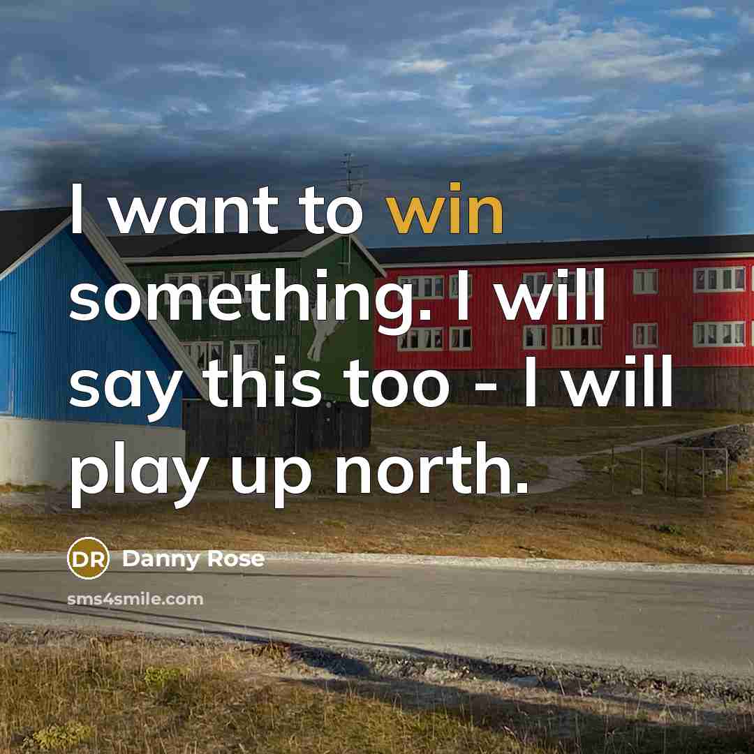 “I want to win something. I will say this too - I will play up north.” quote by Danny Rose