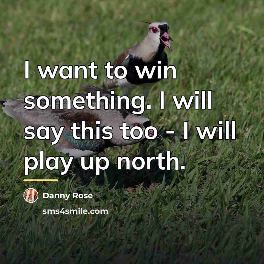 “I want to win something. I will say this too…” quote by Danny Rose
