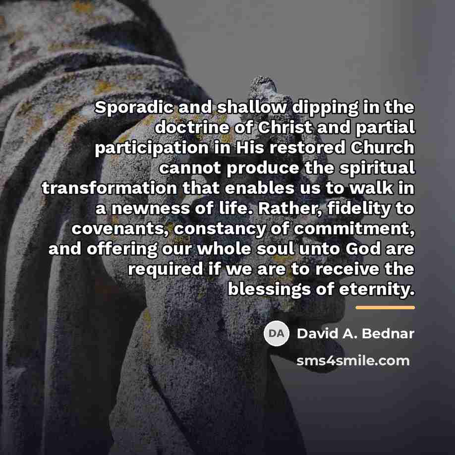 “Sporadic and shallow dipping in the doctrine of Christ and…” quote by David A. Bednar