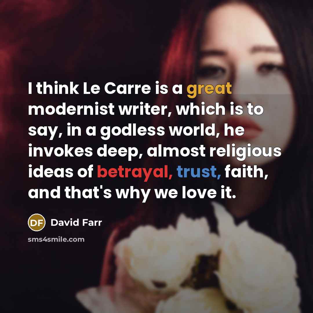 “I think Le Carre is a great modernist writer, which…” quote by David Farr
