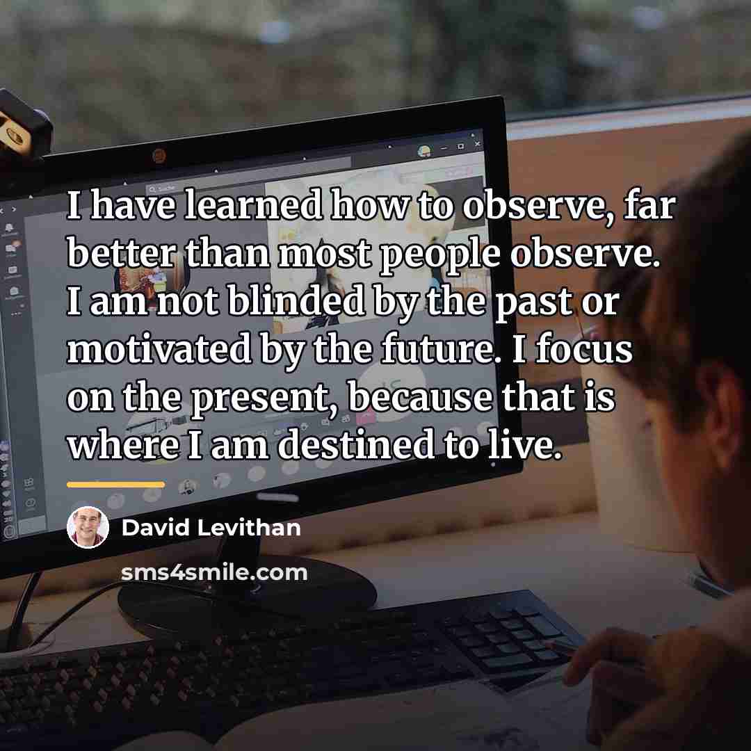 “I have learned how to observe, far better than most…” quote by David Levithan