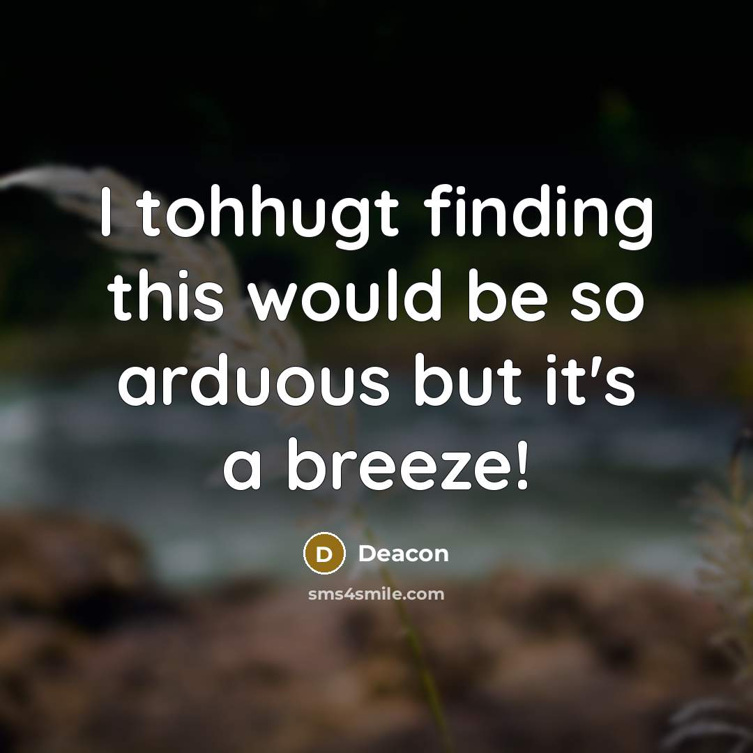 “I tohhugt finding this would be so arduous but it's a breeze!” quote by Deacon