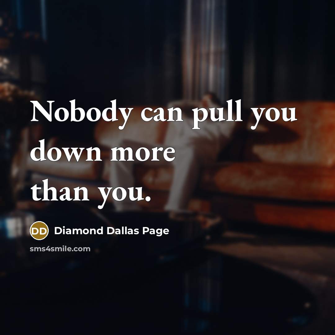 “Nobody can pull you down more than you.…” quote by Diamond Dallas Page