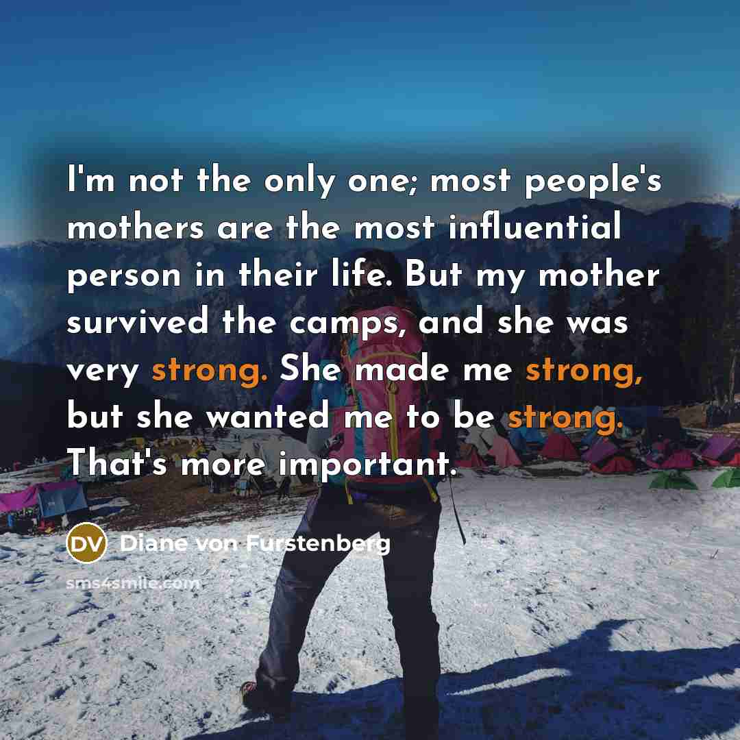 “I'm not the only one; most people's mothers are the…” quote by Diane von Furstenberg