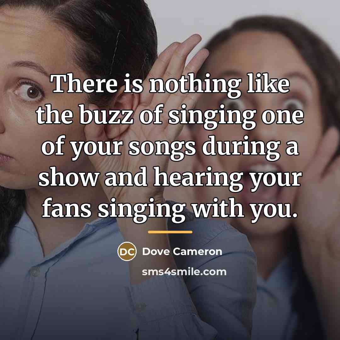 “There is nothing like the buzz of singing one of…” quote by Dove Cameron
