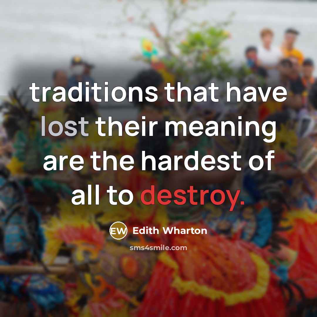 “traditions that have lost their meaning are the hardest of…” quote by Edith Wharton