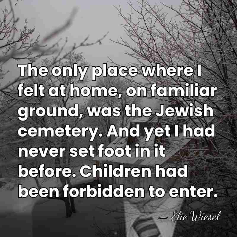 The only place where I felt at home, on familiar ground, was&hellip; - Elie Wiesel