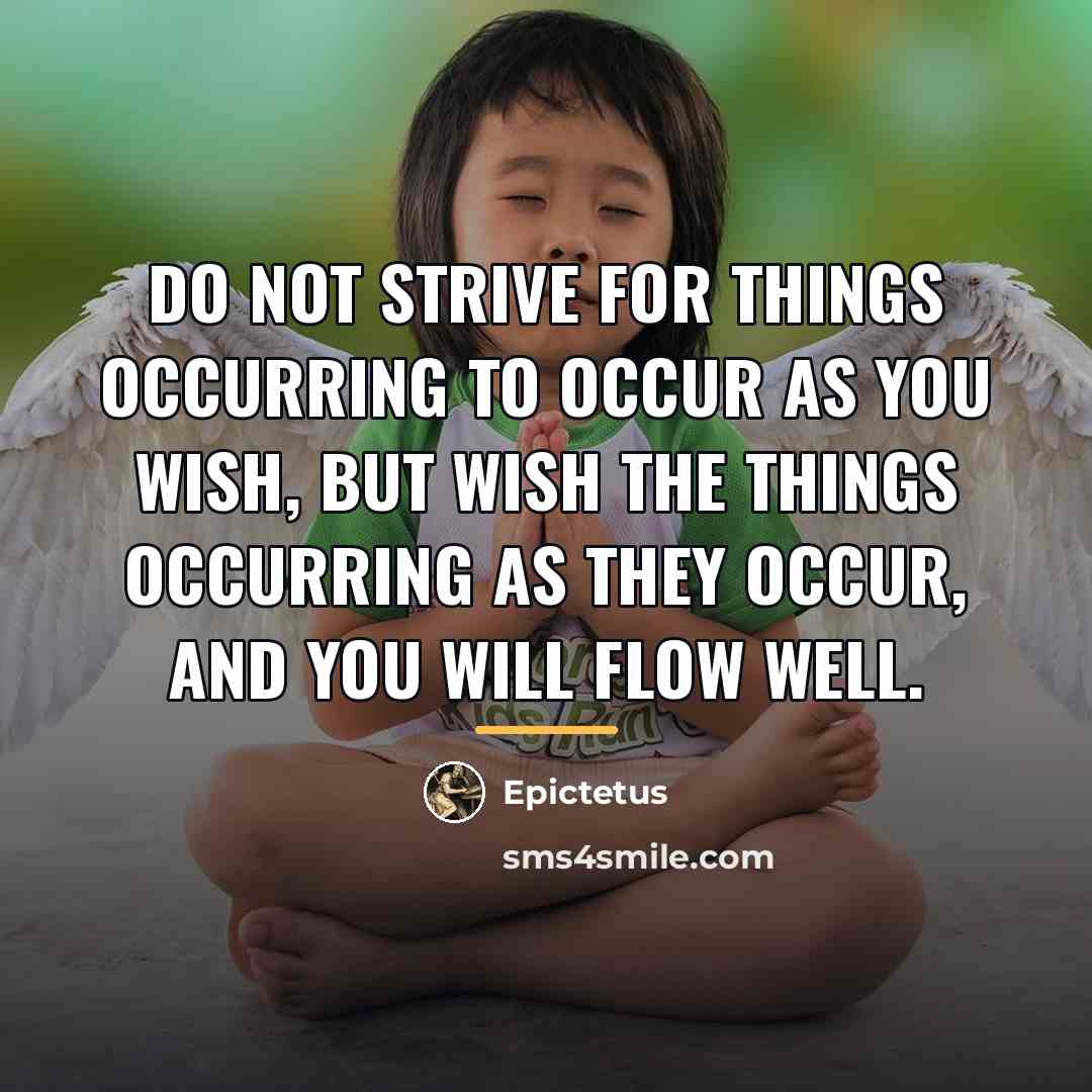 “Do not strive for things occurring to occur as you…” quote by Epictetus