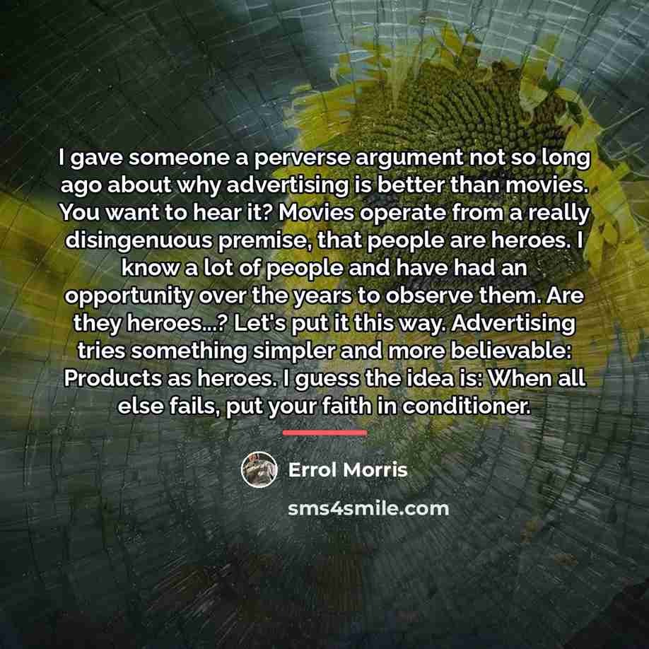 “I gave someone a perverse argument not so long ago…” quote by Errol Morris