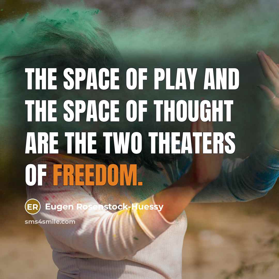“The space of play and the space of thought are…” quote by Eugen Rosenstock-Huessy