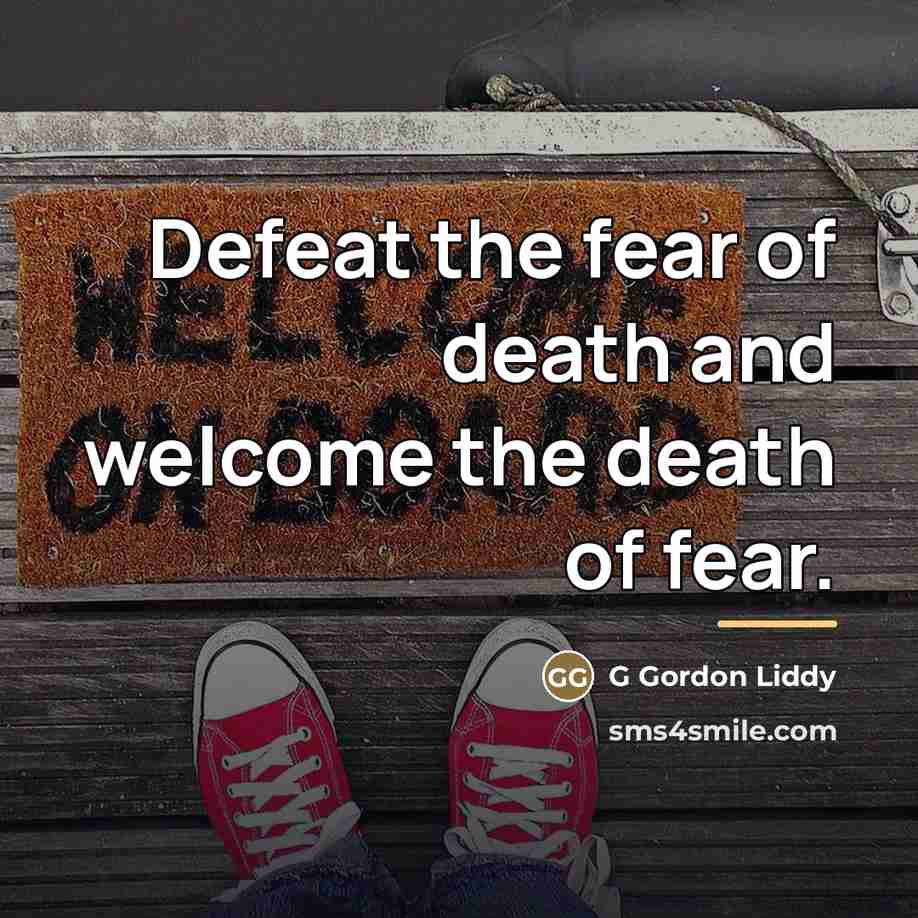 “Defeat the fear of death and welcome the death of…” quote by Anonymous