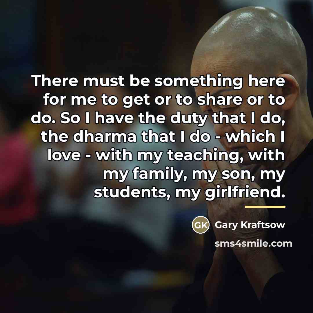 “There must be something here for me to get or…” quote by Gary Kraftsow