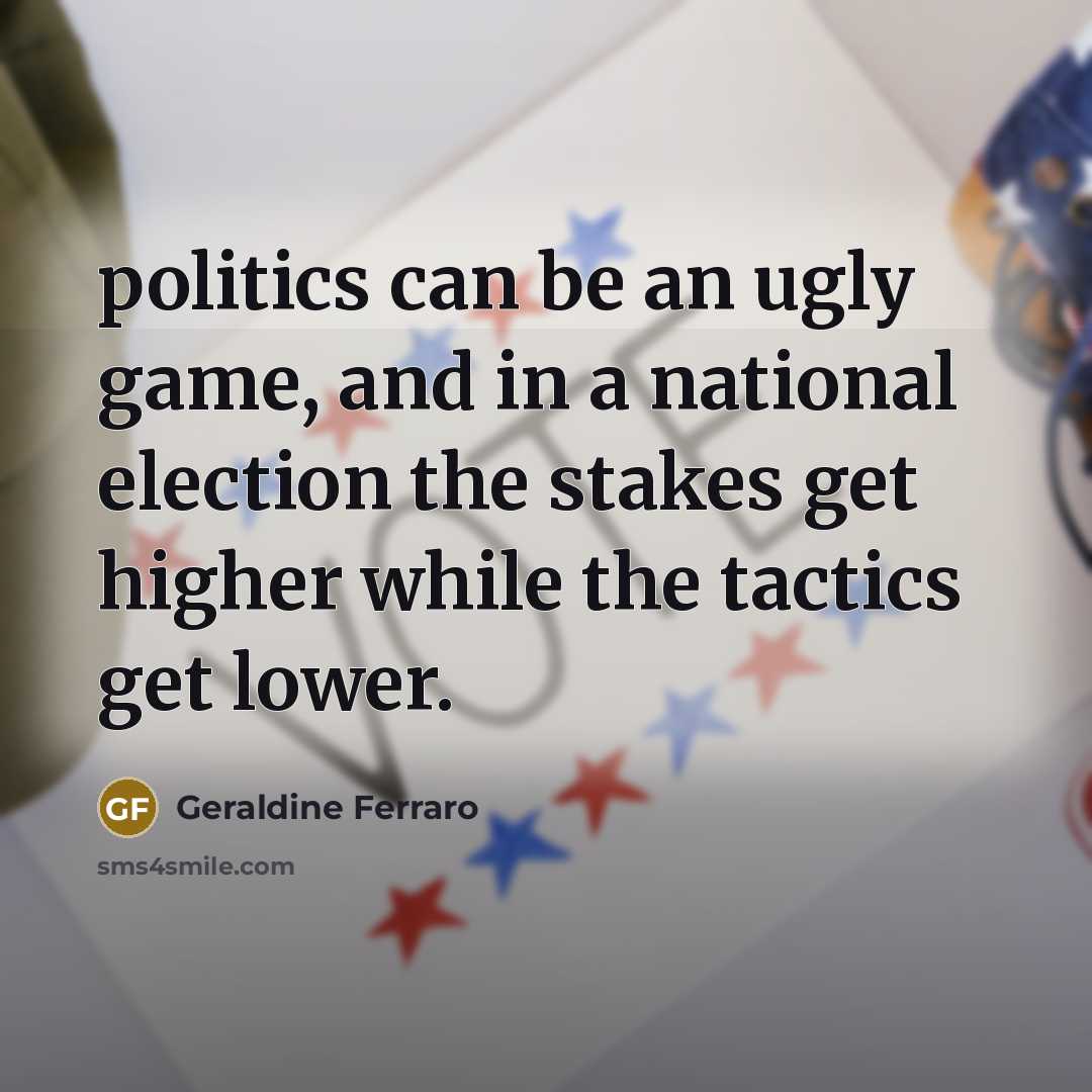“politics can be an ugly game, and in a national…” quote by Geraldine Ferraro