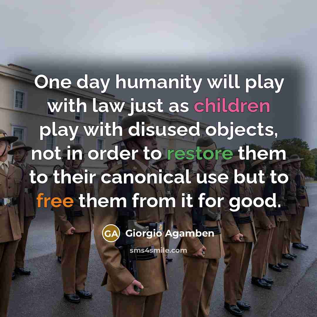 “One day humanity will play with law just as children…” quote by Giorgio Agamben