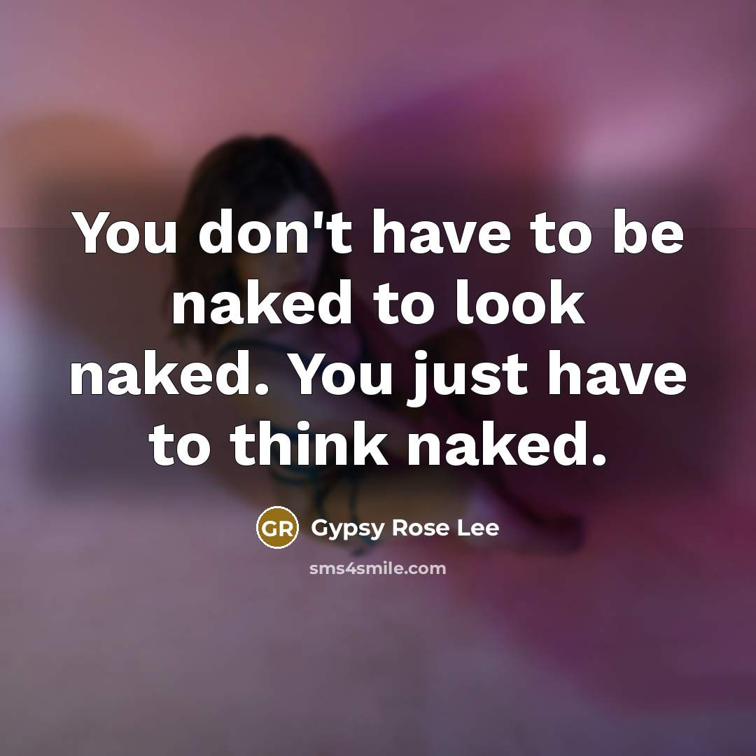 “You don't have to be naked to look naked. You…” quote by Gypsy Rose Lee