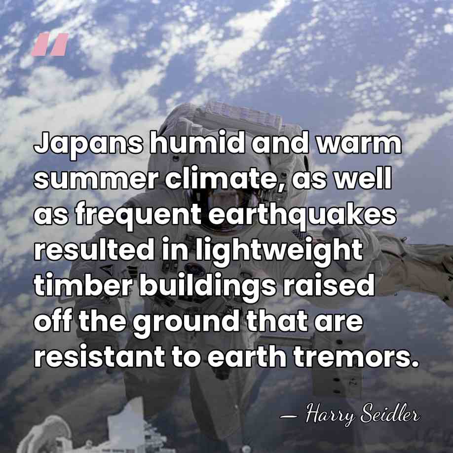 Japans humid and warm summer climate, as well as frequent earthquakes resulted&hellip; - Harry Seidler