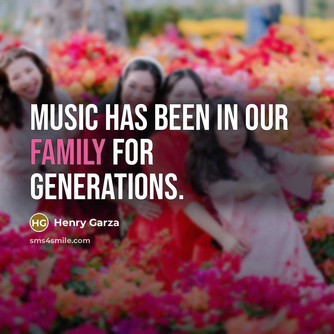 “Music has been in our family for generations.…” quote by Henry Garza