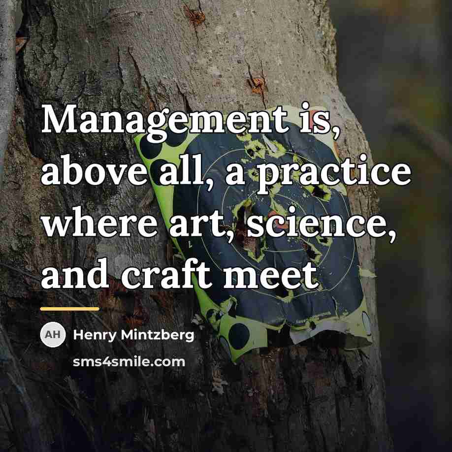 “Management is, above all, a practice where art, science, and…” quote by Henry Mintzberg