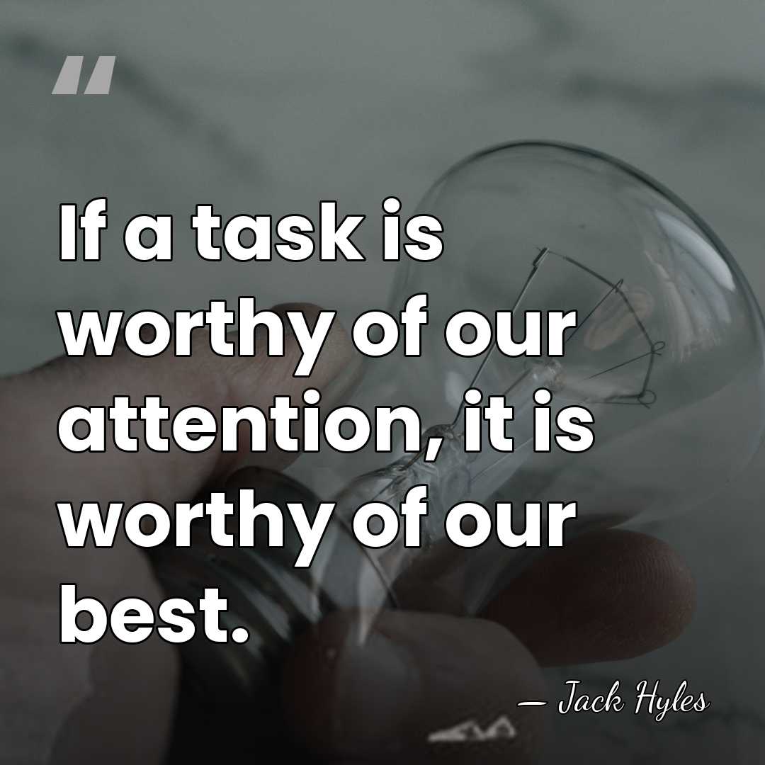 If a task is worthy of our attention, it is worthy of&hellip; - Jack Hyles