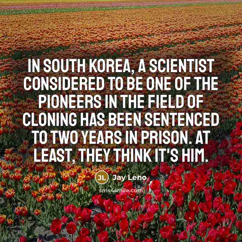 “In South Korea, a scientist considered to be one of…” quote by Jay Leno