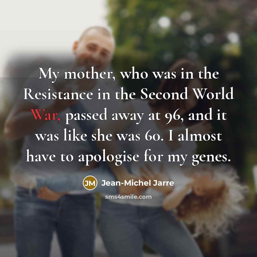 “My mother, who was in the Resistance in the Second…” quote by Jean-Michel Jarre