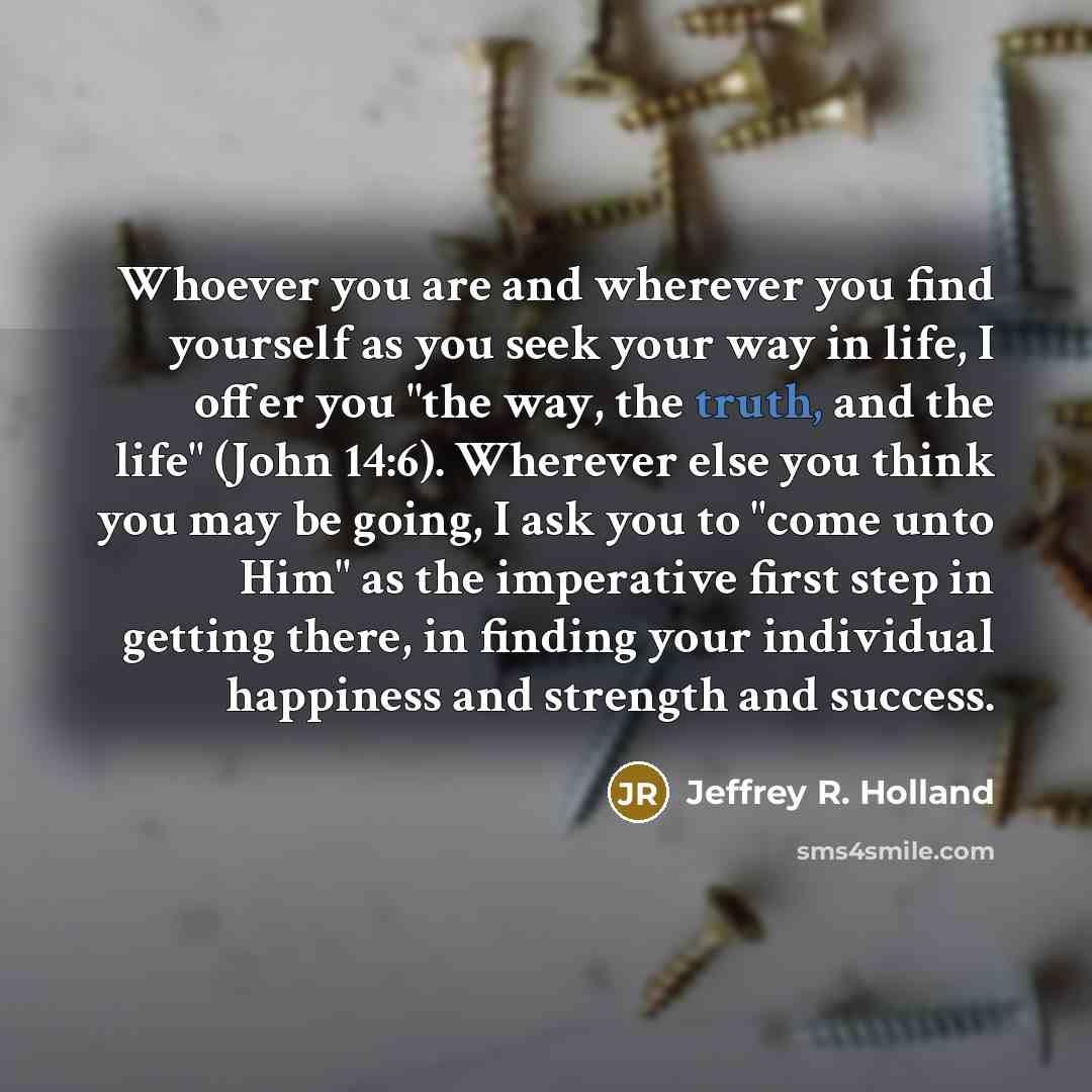 “Whoever you are and wherever you find yourself as you…” quote by Jeffrey R. Holland