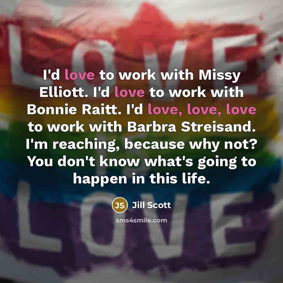“I'd love to work with Missy Elliott. I'd love to…” quote by Jill Scott