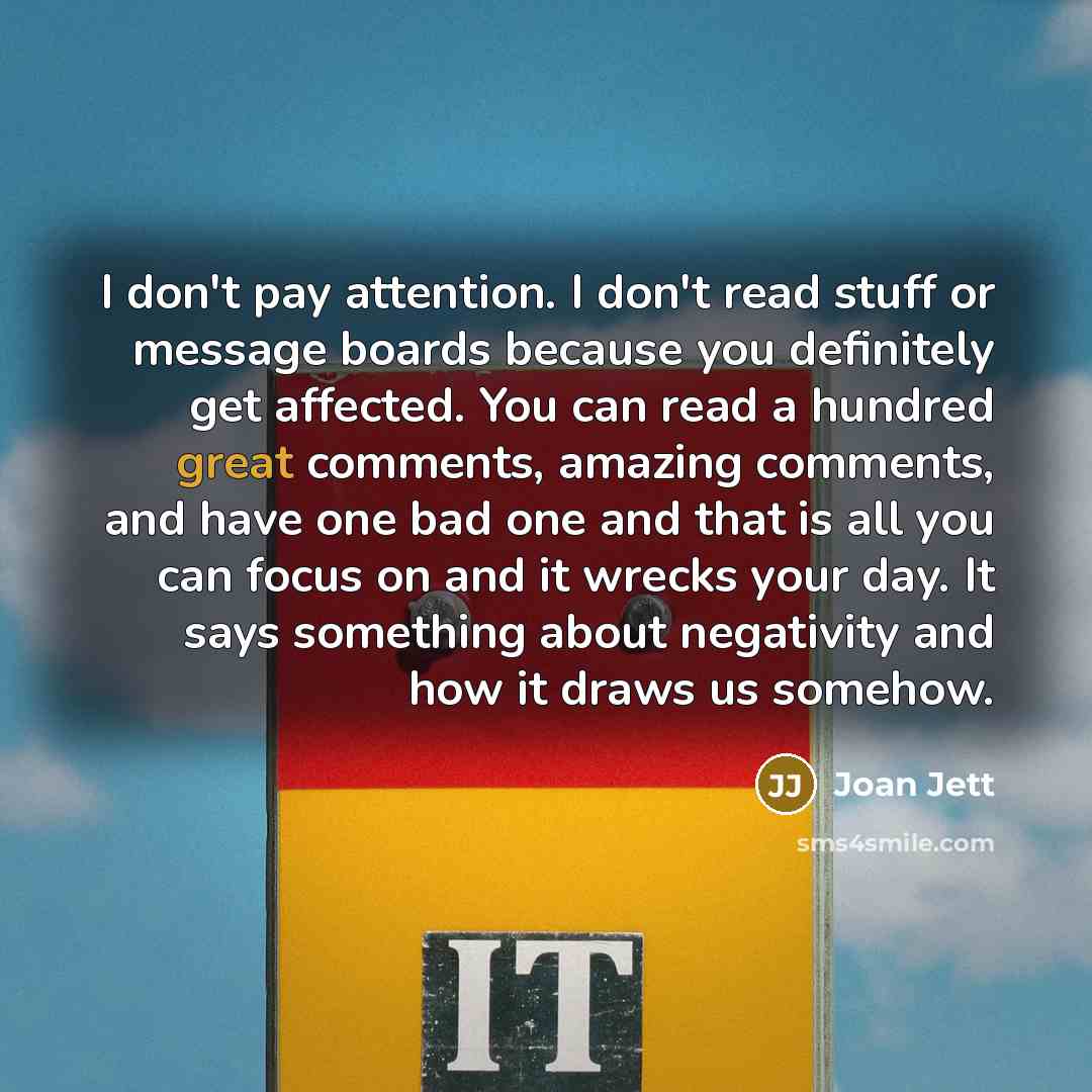 “I don't pay attention. I don't read stuff or message…” quote by Joan Jett